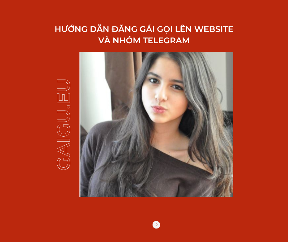 Hướng dẫn Đăng Gái Gọi Lên Website và Nhóm Telegram (2)